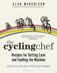 Cover image for The Cycling Chef: Recipes for Getting Lean and Fuelling the Machine