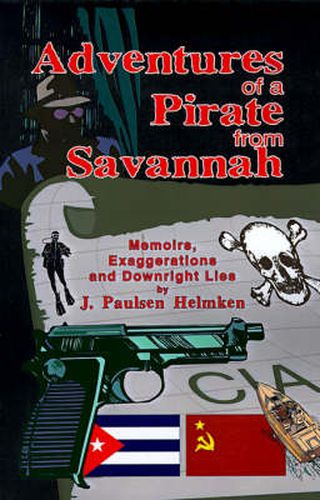 Adventures of a Pirate from Savannah: Memoirs, Exaggerations and Downright Lies