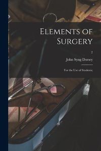 Cover image for Elements of Surgery; for the Use of Students;; 2