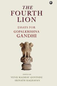 Cover image for THE FOURTH LION: A FESTSCHRIFT FOR GOPALKRISHNA GANDHI