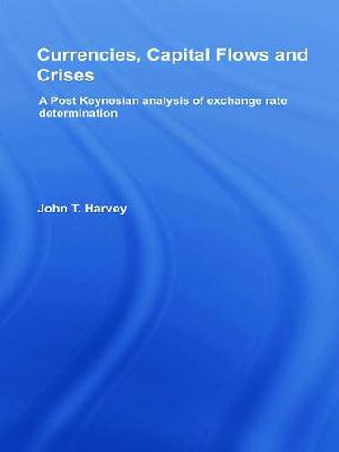 Cover image for Currencies, Capital Flows and Crises: A post Keynesian analysis of exchange rate determination