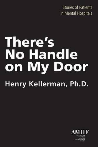 There's No Handle on My Door: Stories of Patients in Mental Hospitals