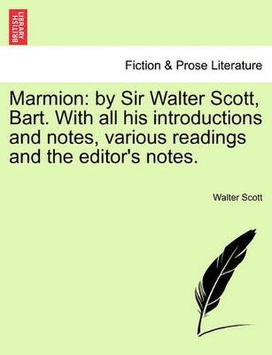 Cover image for Marmion: By Sir Walter Scott, Bart. with All His Introductions and Notes, Various Readings and the Editor's Notes.