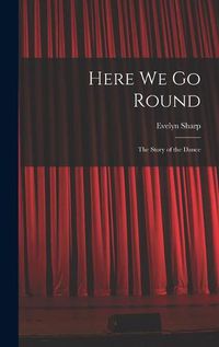 Cover image for Here We Go Round; the Story of the Dance