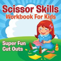 Cover image for Scissor Skills Workbook For Kids: Super Fun Cut Outs