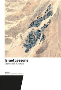 Cover image for Israel Lessons: Industrial Arcadia. Teaching and Research in Architecture