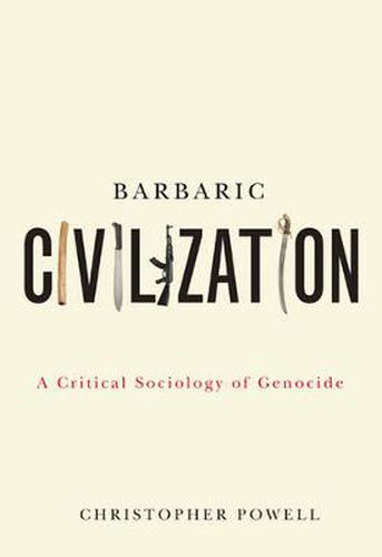 Cover image for Barbaric Civilization: A Critical Sociology of Genocide