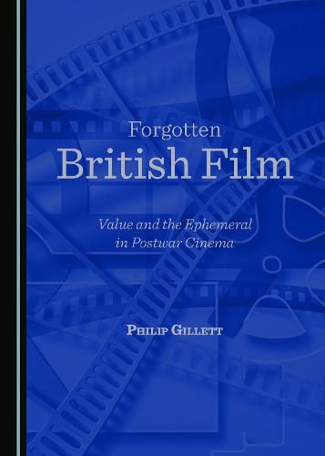 Forgotten British Film: Value and the Ephemeral in Postwar Cinema