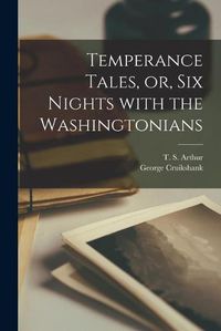 Cover image for Temperance Tales, or, Six Nights With the Washingtonians