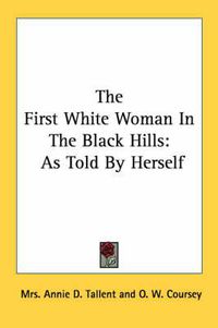 Cover image for The First White Woman in the Black Hills: As Told by Herself