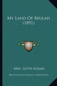 Cover image for My Land of Beulah (1891)