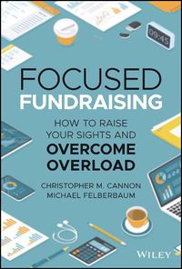 Cover image for Focused Fundraising: How to Raise Your Sights And Overcome Overload