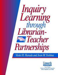 Cover image for Inquiry Learning Through Librarian-Teacher Partnerships