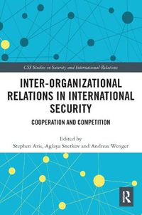 Cover image for Inter-organizational Relations in International Security: Cooperation and Competition