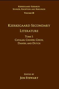 Cover image for Volume 18, Tome I: Kierkegaard Secondary Literature: Catalan, Chinese, Czech, Danish, and Dutch