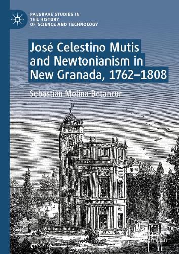 Cover image for Jose Celestino Mutis and Newtonianism in New Granada, 1762-1808