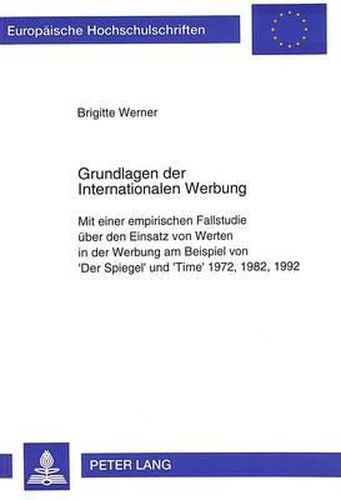 Cover image for Grundlagen Der Internationalen Werbung: Mit Einer Empirischen Fallstudie Ueber Den Einsatz Von Werten in Der Werbung Am Beispiel Von 'Der Spiegel' Und 'Time' 1972, 1982, 1992