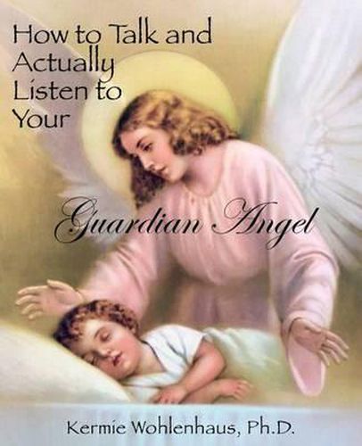 Cover image for How to Talk and Actually Listen to Your Guardian Angel