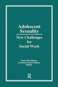 Cover image for Adolescent Sexuality: New Challenges for Social Work: New Challenges for Social Work