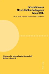 Cover image for Internationales Alfred-Doeblin-Kolloquium Mainz 2005; Alfred Doeblin zwischen Institution und Provokation