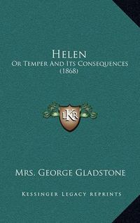 Cover image for Helen: Or Temper and Its Consequences (1868)