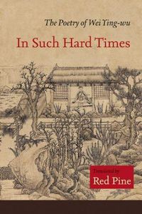 Cover image for In Such Hard Times: The Poetry of Wei Ying-wu