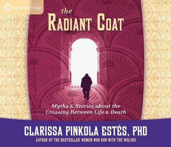 Radiant Coat: Myths & Stories about the Crossing Between Life & Death