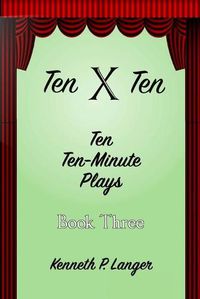 Cover image for Ten By Ten: Book Three: Ten Ten-Minute Plays