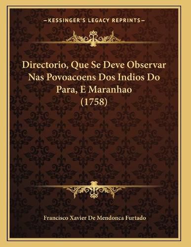 Cover image for Directorio, Que Se Deve Observar NAS Povoacoens DOS Indios Do Para, E Maranhao (1758)