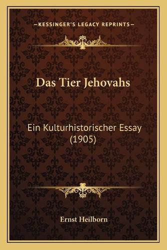 Das Tier Jehovahs: Ein Kulturhistorischer Essay (1905)