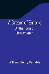 Cover image for A Dream of Empire; Or, The House of Blennerhassett