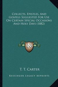 Cover image for Collects, Epistles, and Gospels Suggested for Use on Certain Special Occasions and Holy Days (1882)