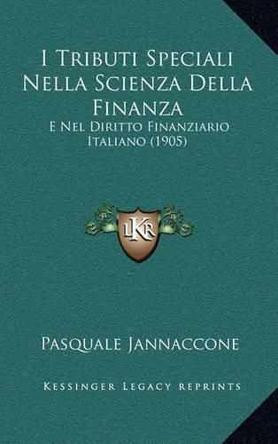 Cover image for I Tributi Speciali Nella Scienza Della Finanza: E Nel Diritto Finanziario Italiano (1905)