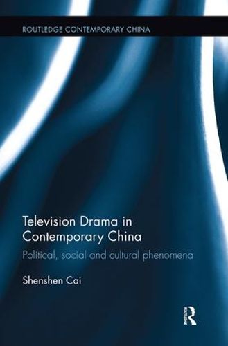 Cover image for Television Drama in Contemporary China: Political, social and cultural phenomena