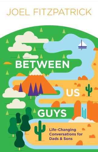 Cover image for Between Us Guys: Life-Changing Conversations for Dads and Sons