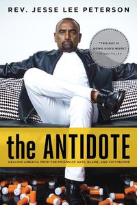 Cover image for The Antidote: Healing America From the Poison of Hate, Blame, and Victimhood