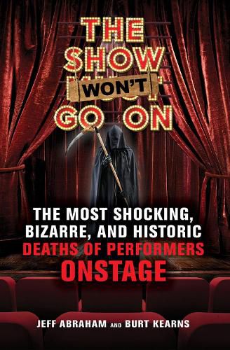 The Show Won't Go On: The Most Shocking, Bizarre, and Historic Deaths of Performers Onstage