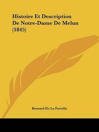 Cover image for Histoire Et Description de Notre-Dame de Melun (1845)