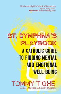 Cover image for St. Dymphna's Playbook: A Catholic Guide to Finding Mental and Emotional Well-Being