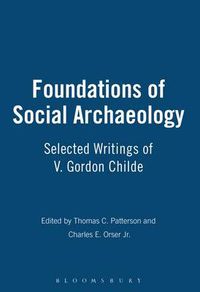 Cover image for Foundations of Social Archaeology: Selected Writings of V. Gordon Childe