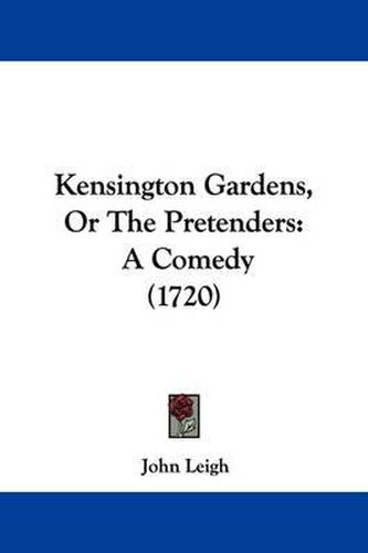 Kensington Gardens, Or The Pretenders: A Comedy (1720)