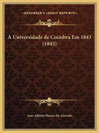 Cover image for A Universidade de Coimbra Em 1843 (1843)