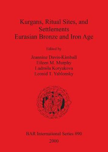 Kurgans Ritual Sites and Settlements: Eurasian Bronze and Iron Age