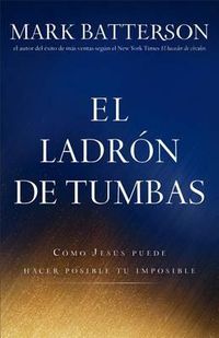 Cover image for El Ladron De Tumbas: Como Jesus Hace Posible Su Imposible