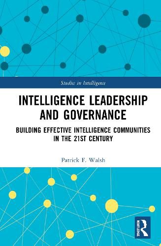 Cover image for Intelligence Leadership and Governance: Building Effective Intelligence Communities in the 21st Century