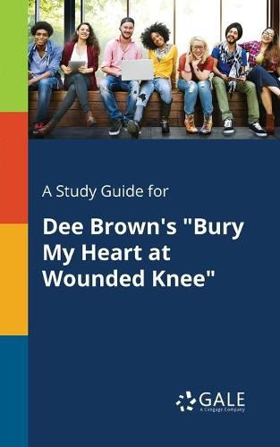 A Study Guide for Dee Brown's Bury My Heart at Wounded Knee