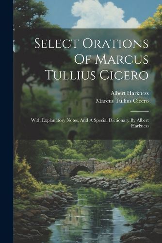 Select Orations Of Marcus Tullius Cicero