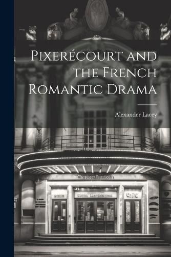 Cover image for Pixerecourt and the French Romantic Drama