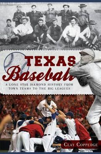 Cover image for Texas Baseball: A Lone Star Diamond History from Town Teams to the Big Leagues