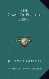 Cover image for The Game of Euchre (1887)